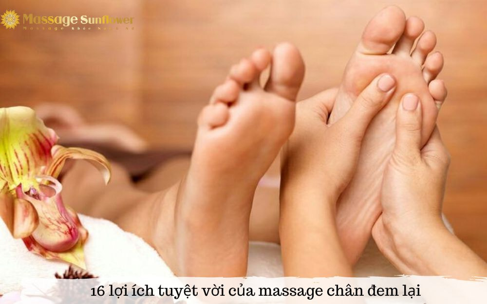 16 lợi ích tuyệt vời của massage chân