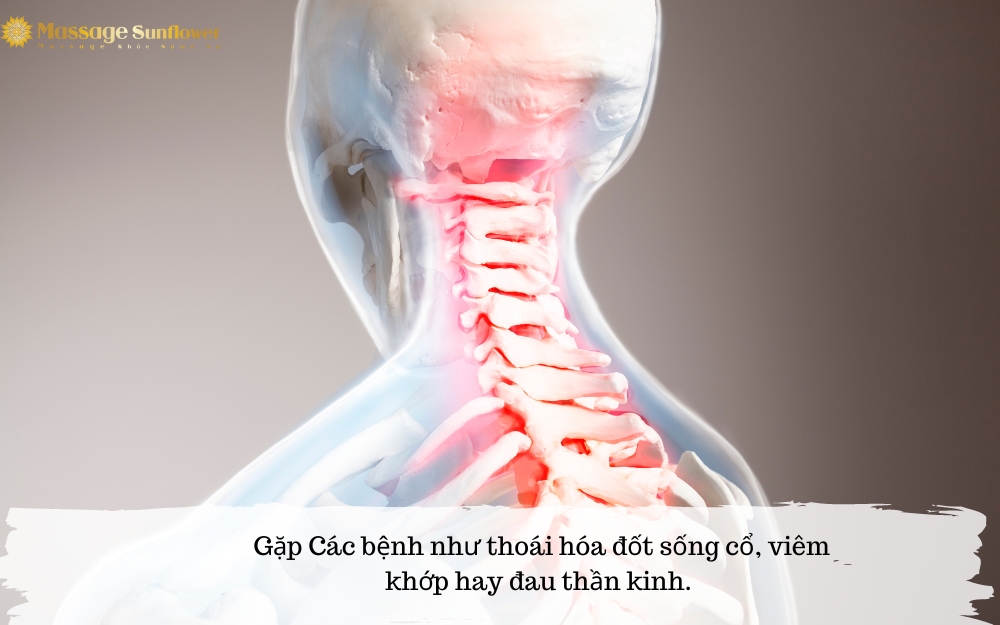 Gặp các bệnh như thoái hóa đốt sống cổ, viêm khớp