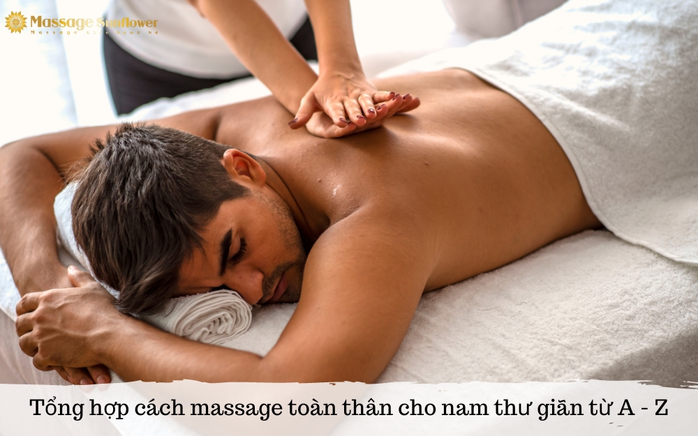 Tổng hợp cách massage thư giãn từ a - z tại nhà cho nam