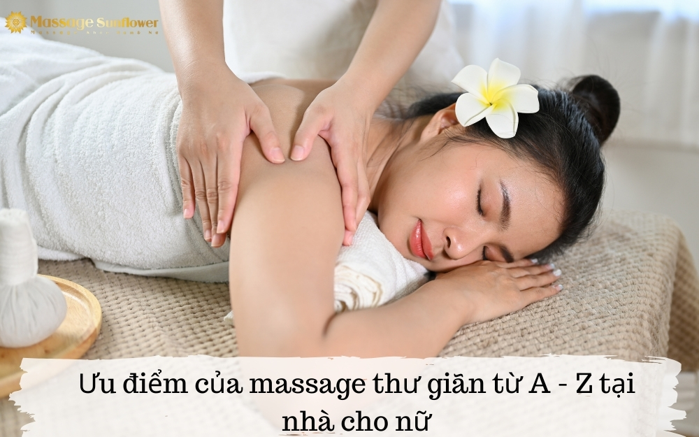 Ưu điểm của massage thư giãn từ A - Z tại nhà cho nữ