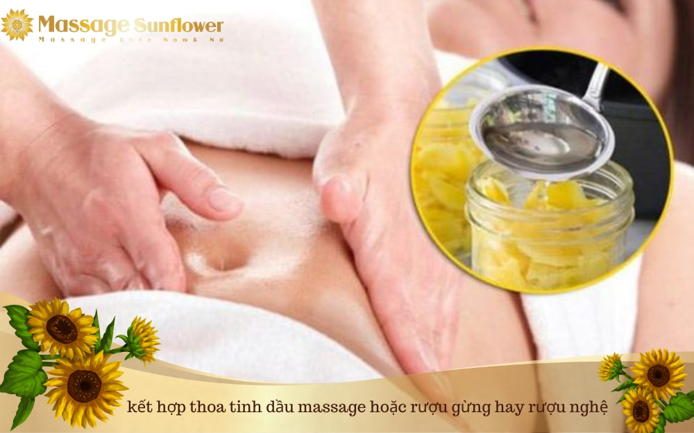 Tiến hành massage bụng bằng cách kết hợp thoa tinh dầu massage hoặc rượu gừng hay rượu nghệ